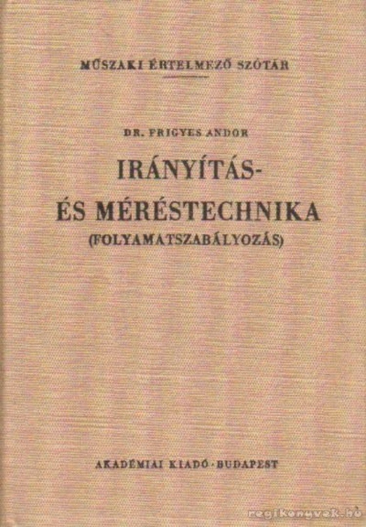 Frigyes Andor Dr. - Irányítás- és méréstechnika (folyamatszabályozás) [antikvár]