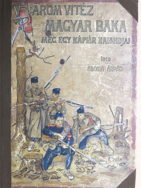 Abonyi Árpád - Három vitéz magyar baka meg egy káplár kalandjai [antikvár]