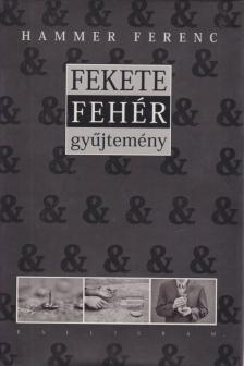 Hammer Ferenc - Fekete & fehér gyűjtemény [antikvár]