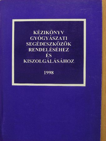 Kézikönyv gyógyászati segédeszközök rendeléséhez és kiszolgálásához [antikvár]