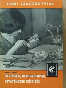 Pallai Sándor - Ötvösség, nemesfémipar, divatékszer készítés [antikvár]