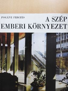 Pogány Frigyes - A szép emberi környezet [antikvár]