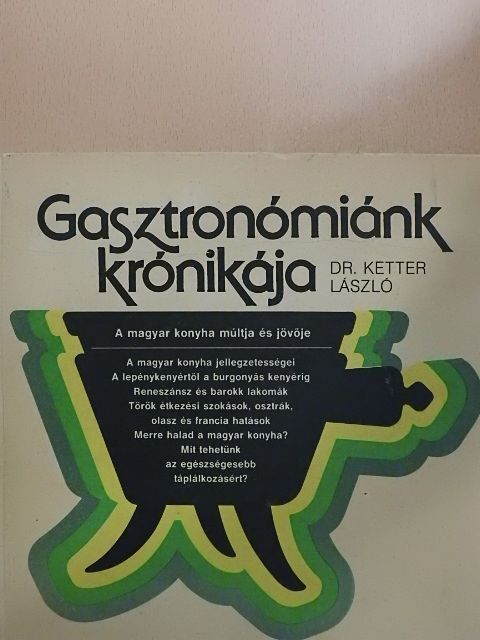 Dr. Ketter László - Gasztronómiánk krónikája [antikvár]