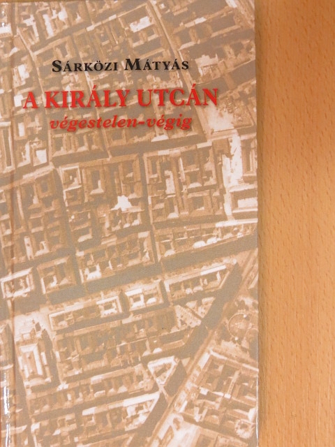 Sárközi Mátyás - A Király utcán végestelen-végig [antikvár]