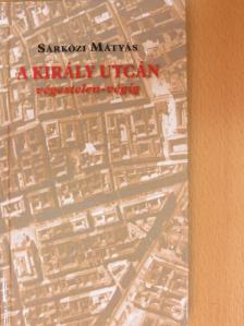 Sárközi Mátyás - A Király utcán végestelen-végig [antikvár]