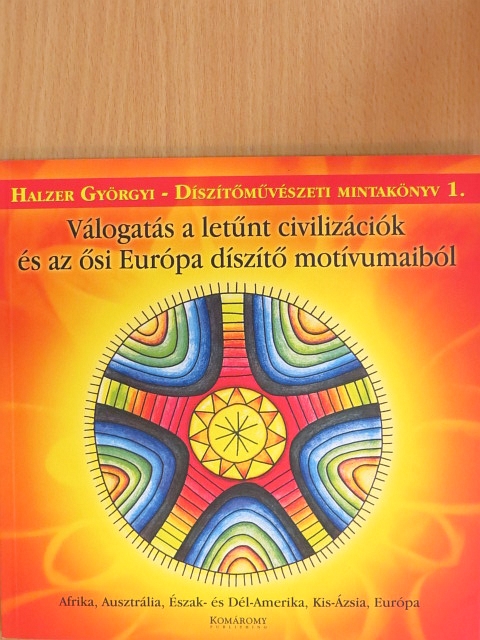 Halzer Györgyi - Válogatás a letűnt civilizációk és az ősi Európa díszítő motívumaiból [antikvár]