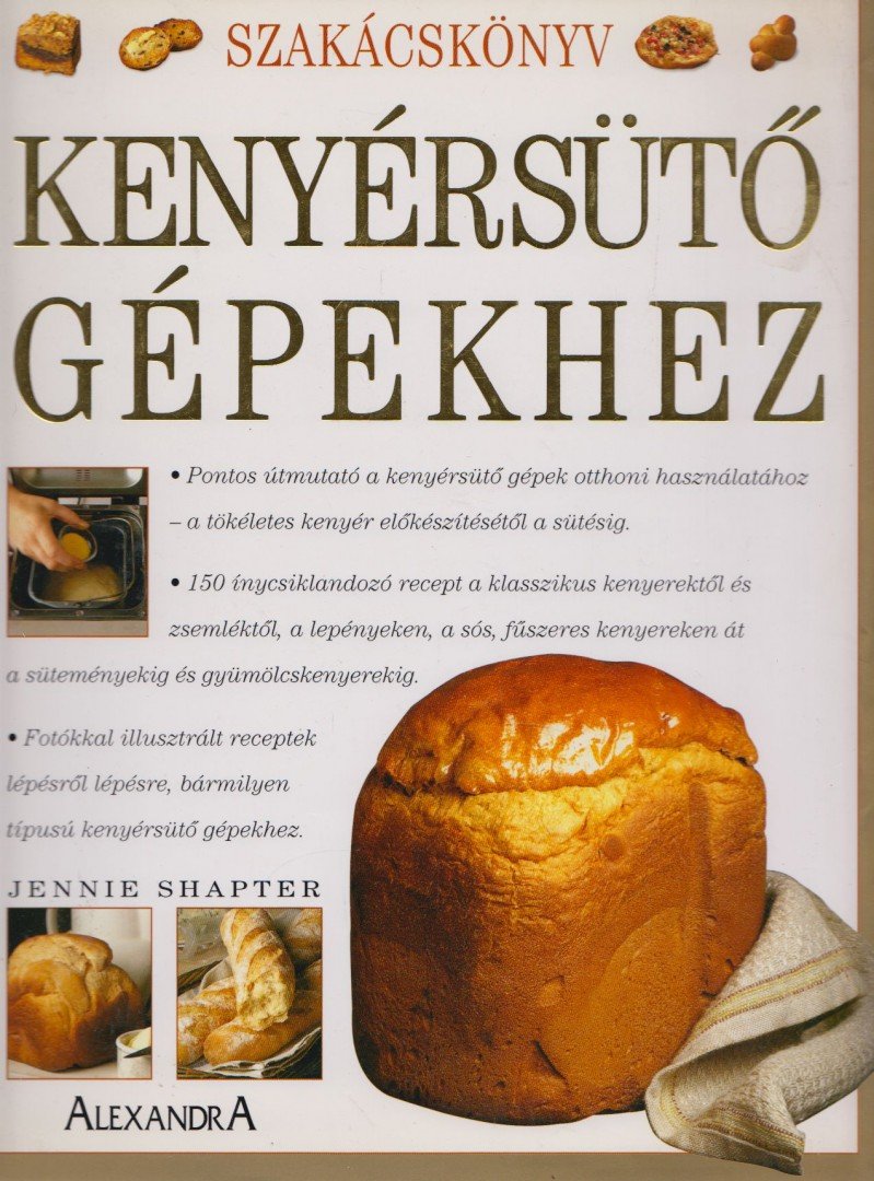 Jennie Shapter - Szakácskönyv kenyérsütő gépekhez [antikvár]