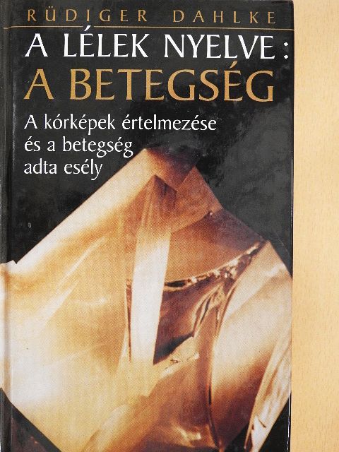 Rüdiger Dahlke - A lélek nyelve: a betegség [antikvár]