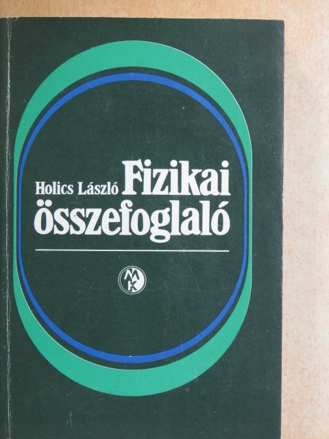 Holics László - Fizikai összefoglaló [antikvár]