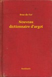 Bras-de-Fer - Nouveau dictionnaire d'argot [eKönyv: epub, mobi]