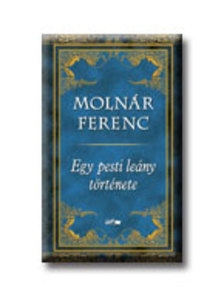 MOLNÁR FERENC - Egy pesti leány története