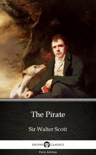 Delphi Classics Sir Walter Scott, - The Pirate by Sir Walter Scott (Illustrated) [eKönyv: epub, mobi]