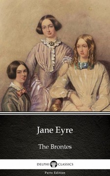 Delphi Classics Charlotte Bronte, - Jane Eyre by Charlotte Bronte (Illustrated) [eKönyv: epub, mobi]