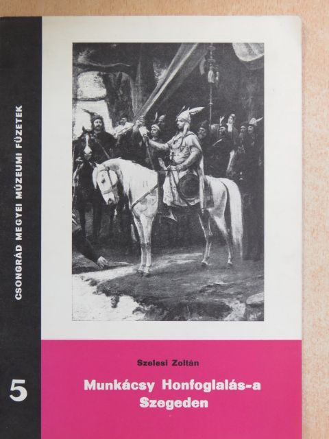 Szelesi Zoltán - Munkácsy Honfoglalás-a Szegeden [antikvár]