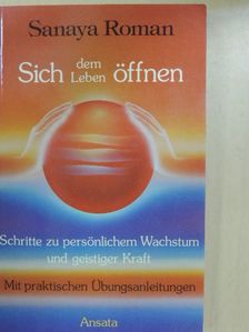 Sanaya Roman - Sich dem Leben öffnen [antikvár]