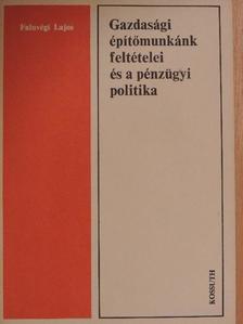 Faluvégi Lajos - Gazdasági építőmunkánk feltételei és a pénzügyi politika [antikvár]
