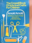 Arnold Arnold - The Crowell Book of Arts and Crafts for Children [antikvár]