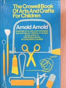 Arnold Arnold - The Crowell Book of Arts and Crafts for Children [antikvár]
