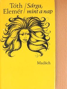 Tóth Elemér - Sárga, mint a nap [antikvár]