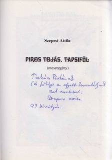 SZEPESI ATTILA - Piros tojás, tapsifül (dedikált) [antikvár]