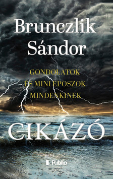 Brunczlik Sándor - Cikázó - Gondolatok és mini eposzok mindenkinek [eKönyv: epub, mobi]