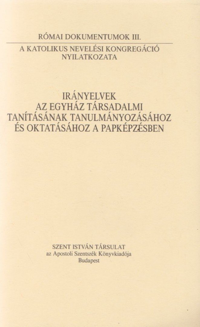 Dr. Németh László - Irányelvek az egyház társadalmi tanításának tanulmányozásához és oktatásához a papképzésben [antikvár]