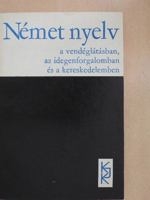 Kaszab Andor - Német nyelv a vendéglátásban, az idegenforgalomban és a kereskedelemben [antikvár]