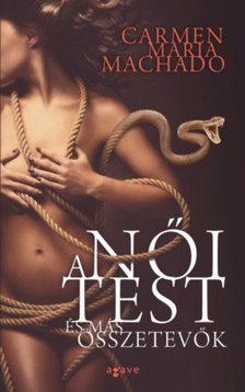Carmen Maria Machado - A női test és más összetevők [antikvár]