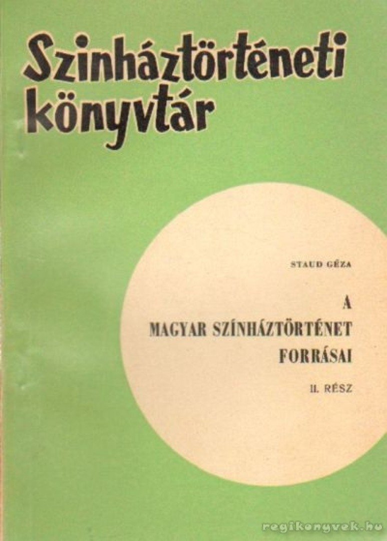Staud Géza - A magyar színháztörténet forrásai II. rész [antikvár]