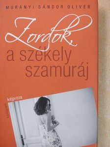 Murányi Sándor Olivér - Zordok, a székely szamuráj [antikvár]