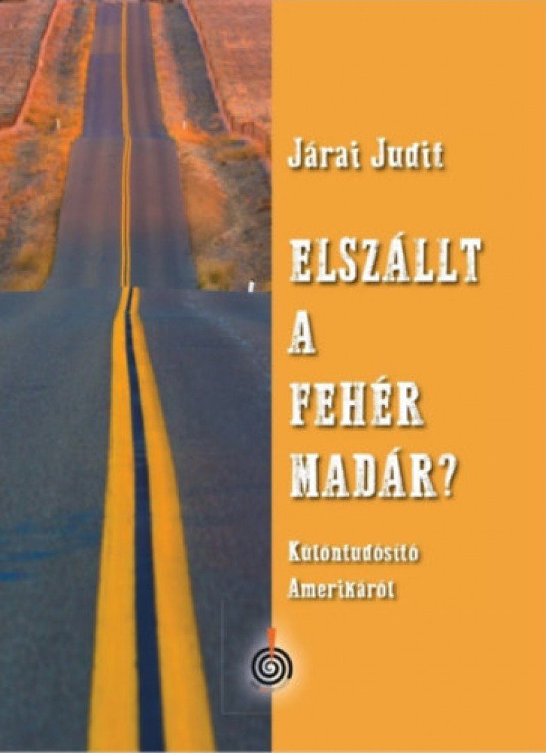 Járai Judit - Elszállt a fehér madár? [antikvár]