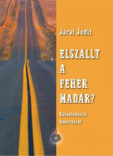 Járai Judit - Elszállt a fehér madár? [antikvár]