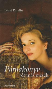 LÉVAI KATALIN - Párnakönyv és más mesék (dedikált) [antikvár]