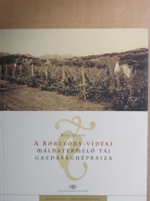 Bali János - A Börzsöny-vidéki málnatermelő táj gazdaságnéprajza [antikvár]