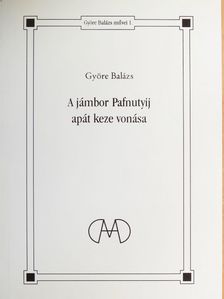 Györe Balázs - A jámbor Pafnutyij apát keze vonása [antikvár]
