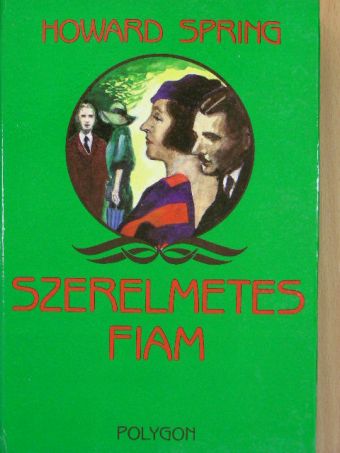 Howard Spring - Szerelmetes fiam I-II. [antikvár]