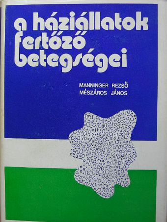 Manninger Rezső - A háziállatok fertőző betegségei [antikvár]