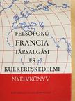 Dr. Reznák Lászlóné - Felsőfokú francia társalgási és külkereskedelmi nyelvkönyv [antikvár]