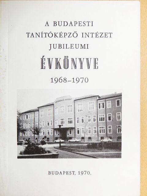 Dr. Bartos Jenő - A Budapesti Tanítóképző Intézet jubileumi évkönyve 1968-1970 [antikvár]