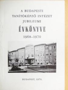Dr. Bartos Jenő - A Budapesti Tanítóképző Intézet jubileumi évkönyve 1968-1970 [antikvár]
