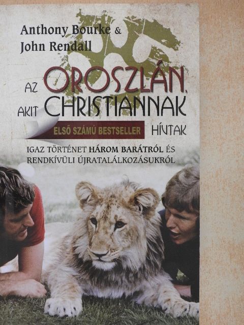 Anthony Bourke - Az oroszlán, akit Christiannak hívtak [antikvár]