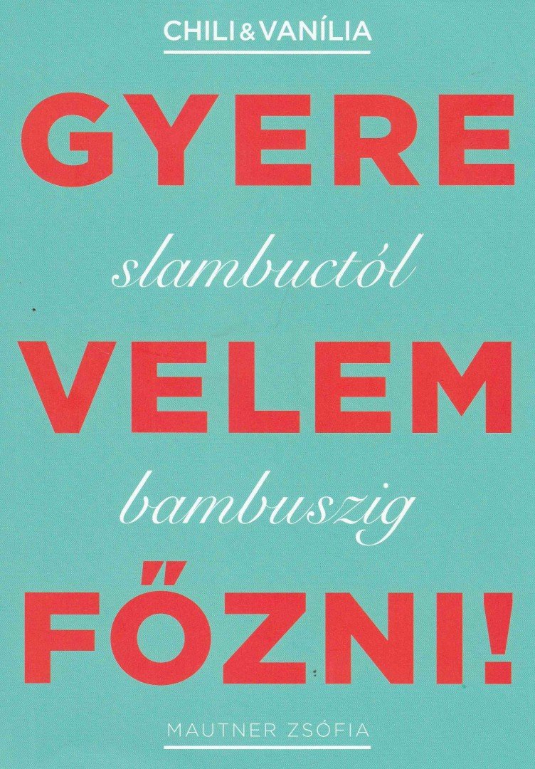 Mautner Zsófia - Gyere velem főzni! [antikvár]