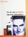 Árpa Attila - Ha én ezt a klubról egyszer elmesélem [antikvár]