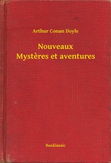 Arthur Conan Doyle - Nouveaux Mysteres et aventures [eKönyv: epub, mobi]