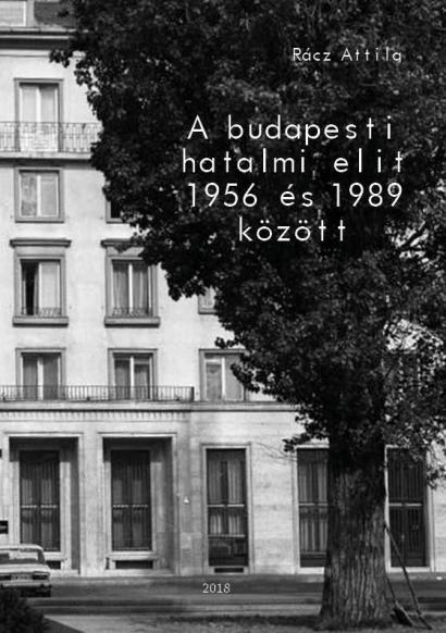 Rácz Attila - A budapesti hatalmi elit 1956 és 1989 között