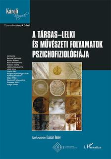 Lázár Imre (szerk.) - A társas-lelki és művészeti folyamatok pszichofiziológiája