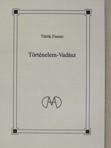 Török Ferenc - Történelem-Vadász [antikvár]