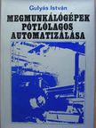 Gulyás István - Megmunkálógépek pótlólagos automatizálása [antikvár]