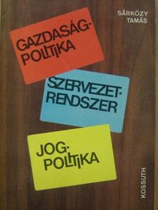 Sárközy Tamás - Gazdaságpolitika, szervezetrendszer, jogpolitika [antikvár]