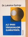Dr. Lakatos György - Az ipari társadalom elméletéről [antikvár]